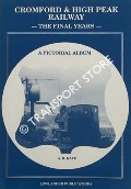 Cromford & High Peak Railway - The Final Years by KAYE, A.R.
